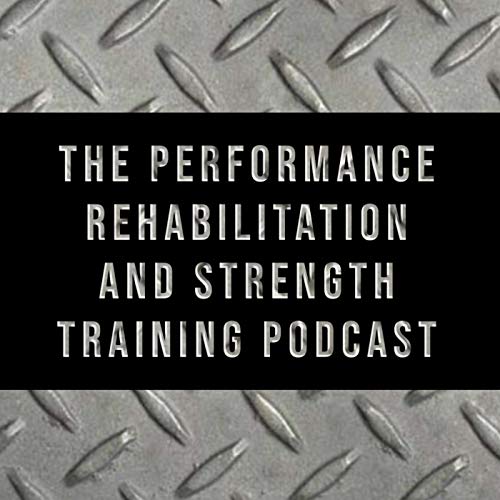 The Performance Rehabilitation and Strength Training Podcast Alex