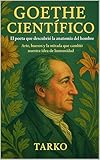 tarkin  Goethe Científico: El poeta que descubrió la anatomía del hombre: Arte, huesos y la mirada que cambió nuestra idea de humanidad (Spanish Edition)