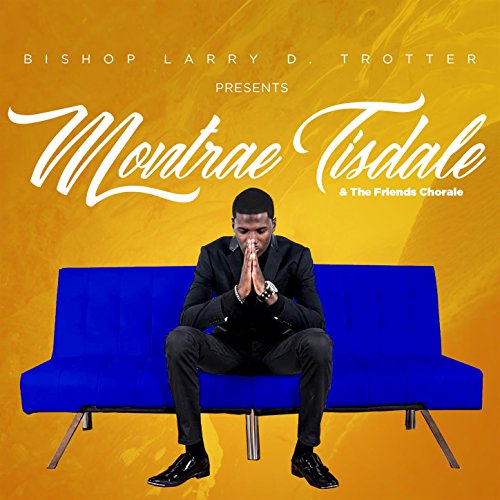 Amazon.com: Bishop Larry D. Trotter Presents : Montrae Tisdale and The ...