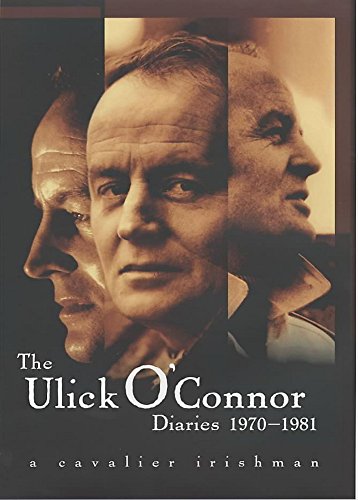 The Ulick O'Connor diaries, 1970-1981: A cavalier Irishman