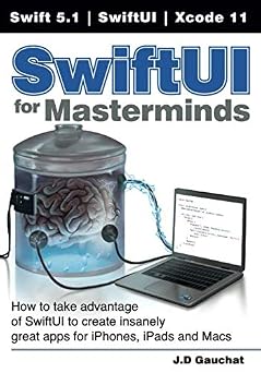 SwiftUI for Masterminds: How to take advantage of SwiftUI to create insanely great apps for iPhones, iPads, and Macs