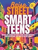 Raise Street-Smart Teens: 200 Real-Life Lessons with Quick Actions to Build Confidence, Avoid Bad Decisions, and Thrive in the Real World