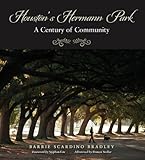 Houston's Hermann Park: A Century of Community (Sara and John Lindsey Series in the Arts and Humanities Book 16)