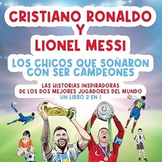 Diseño de la portada del título Cristiano Ronaldo y Lionel Messi: Los chicos que so&ntilde;aron con ser campeones.: Las histo
