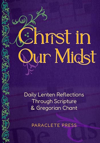 Christ in Our Midst: Daily Lenten Reflections Through Scripture and Gregorian Chant - image 1