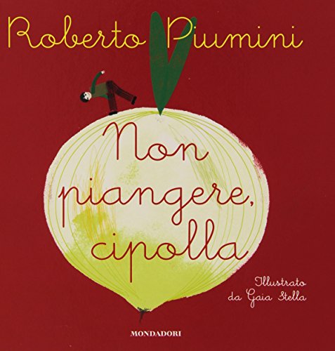 Non piangere, cipolla. Ediz. illustrata Non piangere, cipolla. Ediz. illustrata