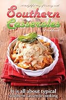 A delightful way of cooking with southern casseroles cookbook: It is all about typical southern casserole cooking 1511788399 Book Cover
