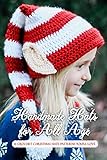 Handmade Hats for All Age: 6 Crochet Christmas Hats Patterns You’ll Love: Perfect Gift Ideas for Christmas