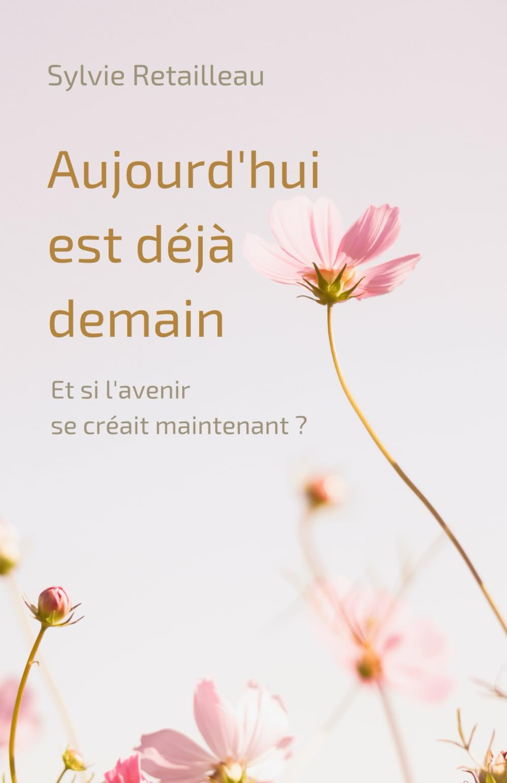 Aujourd'hui est déjà demain: Et si l'avenir se créait maintenant ?