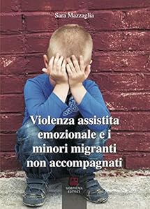 Vedi scheda su Amazon Violenza assistita emozionale e i minori migranti non accompagnati