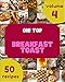 Oh! Top 50 Breakfast Toast Recipes Volume 4: A Breakfast Toast Cookbook You Won’t be Able to Put Down (English Edition)