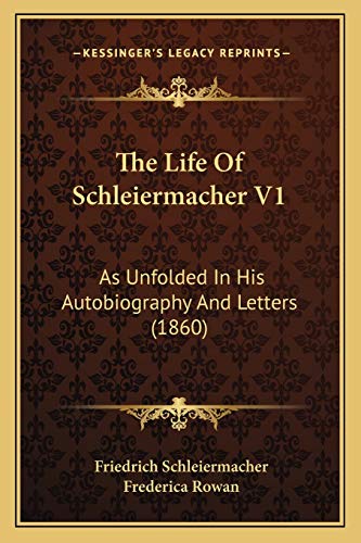 The Life Of Schleiermacher V1: As Unfolded In His Autobiography And Letters (1860)