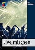 Live mischen: Praxiswissen für Tontechniker und Musiker (mitp Professional)