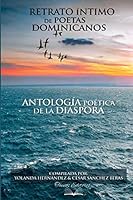 Retrato íntimo de poetas dominicanos: Antología poética de la diáspora 1790978602 Book Cover