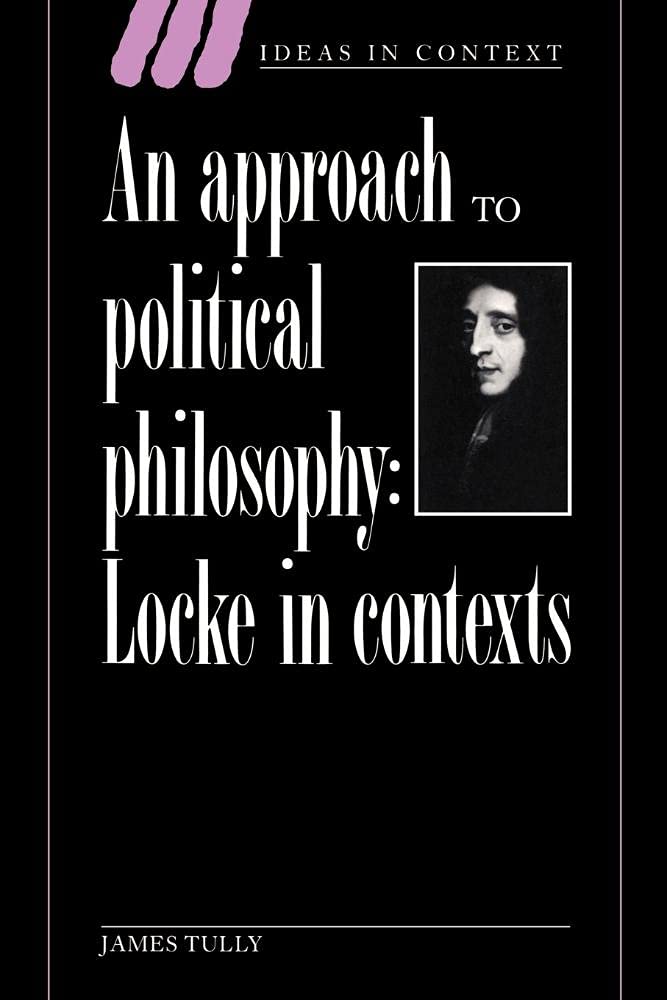 An Approach to Political Philosophy: Locke in Contexts: 25 (Ideas in Context, Series Number 25)