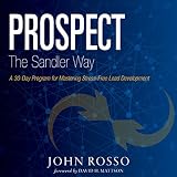 Prospect the Sandler Way: A 30-Day Program for Mastering Stress-Free Lead Development