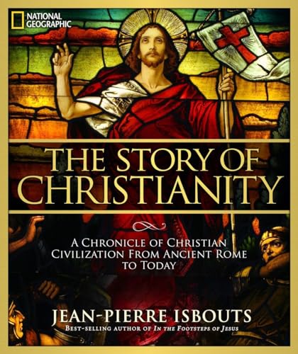 Story of Christianity, The: A Chronicle of Christian Civilization From Ancient Rome to Today