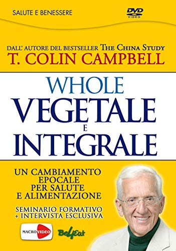 Whole. Vegetale e integrale. Un cambiamento epocale per la nostra salute e alimentazione