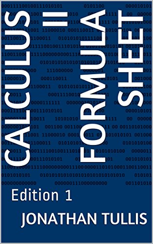 Calculus II Formula Sheet: Edition 1 (Formula Sheets Book 4) eBook