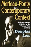 Merleau-Ponty in Contemporary Context: Philosophy and Politics in the Twenty-First Century