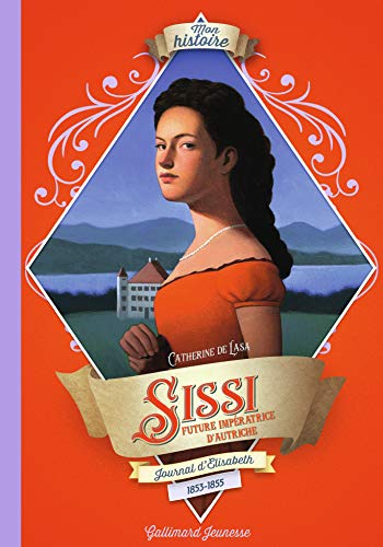 Sissi: Journal d'Élisabeth, future impératrice d'Autriche, 1853-1855 Sissi: Journal d'Élisabeth, future impératrice d'Autriche, 1853-1855