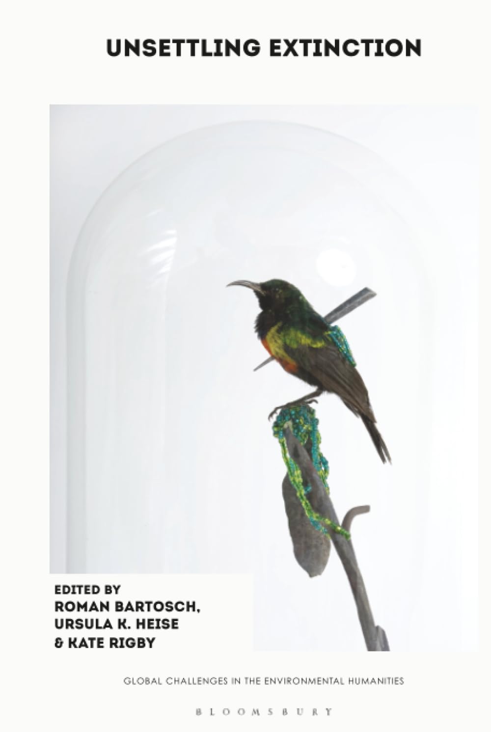 Unsettling Extinction (Global Challenges in the Environmental Humanities)