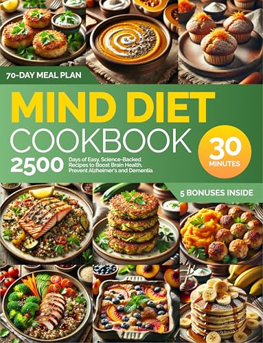 The Ultimate MIND Diet Cookbook: 2500 Days of Easy, Science-Backed Recipes to Boost Brain Health, Prevent Alzheimer's and Dementia: Ready in 30 Minutes | 70-Day Meal Plan