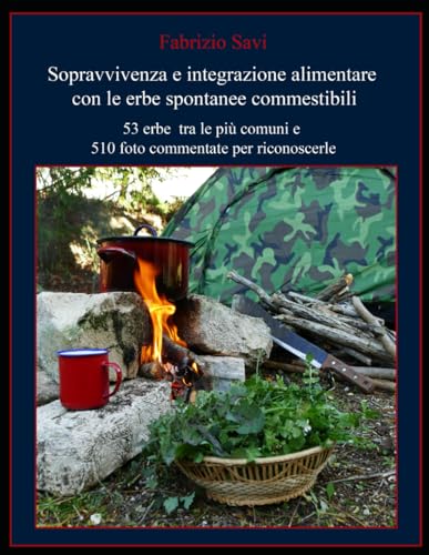 Sopravvivenza e integrazione alimentare con le erbe spontanee commestibili: 53 erbe tra le più comuni e 510 foto commentate per riconoscerle
