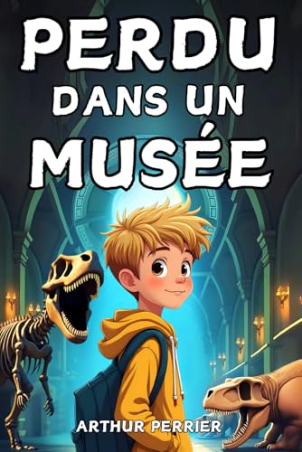 Perdu dans un musée - Roman pour enfants à partir de 8 ans - Fantastique et Aventure