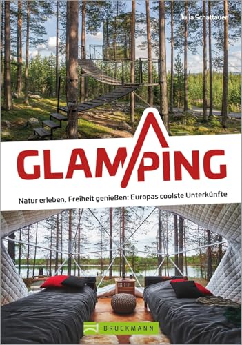 Campingf&uuml;hrer Europa &ndash; Glamping: Natur erleben, Freiheit genie&szlig;en. Camping Deluxe in den coolsten Unterk&uuml;nften: Tiny Houses, Tipis, Pods & Co.
