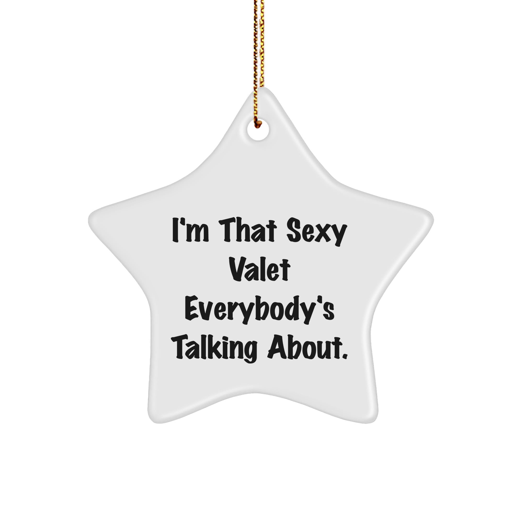 Valet's Christmas Star Ornament, Funny Quote: I'm That Sexy Valet Everybody's Talking About, Gifts from Men to Valet, Star Ornament for Christmas