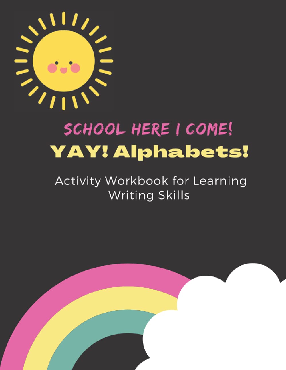 School Here I Come! YAY! Alphabets!: Activity Workbook for Learning Writing Skills Ideal for Preschool and Kindergarten