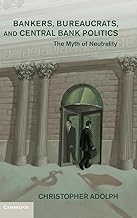 Bankers, Bureaucrats, and Central Bank Politics: The Myth of Neutrality (Cambridge Studies in Comparative Politics)