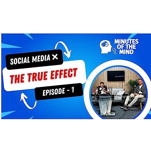 The true social media impact - Minutes of the Mind - Ep 1