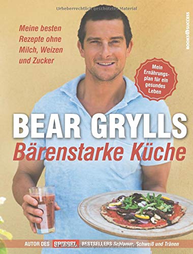 Bärenstarke Küche: Meine besten Rezepte ohne Milch, Weizen und Zucker