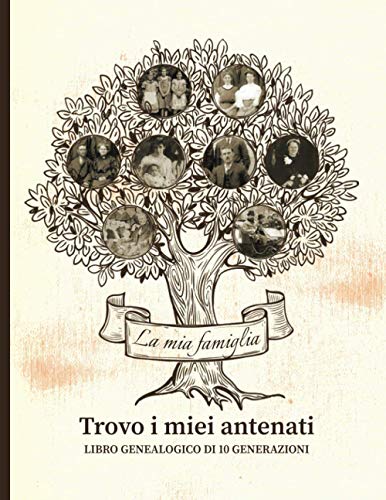Trovo i miei antenati - Libro genealogico di 10 generazioni: Per andare alla ricerca della storia della propria famiglia
