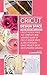 CRICUT DESIGN SPACE: This Book Includes:  Cricut Design Space: The Complete and Updated Guide of Cricut Design Space & Cricut Designs Space Project Ideas. (2019 Updated Version).