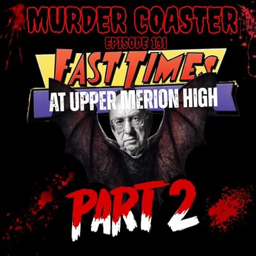 Episode 131: Fast Times at Upper Merion High Part Two the Main Line Murders