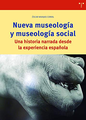 Nueva Museologa y Museologa Social. Una Historia narrada Desde La experiencia espaola (Biblioteconoma y Administracin Cultural)