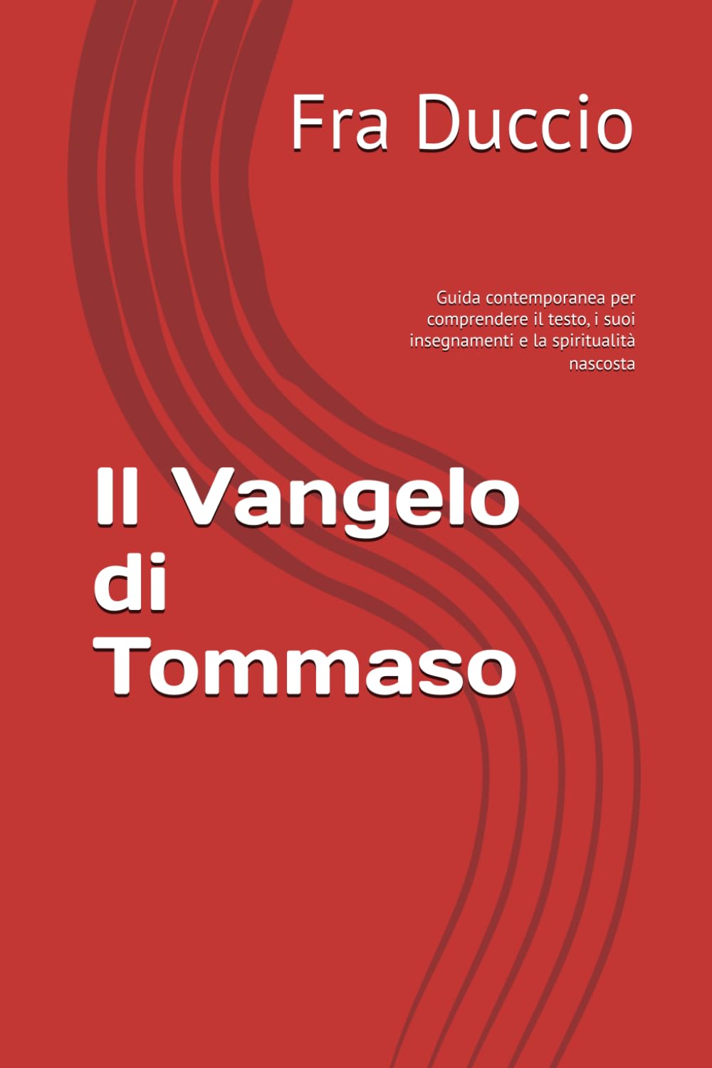 Il Vangelo di Tommaso: Guida contemporanea per comprendere il testo, i suoi insegnamenti e la spiritualità nascosta