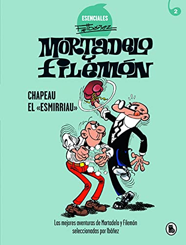 Mortadelo y Filemón. Chapeau el «esmirriau» (Esenciales Ibáñez 2): Las mejores aventuras de Mortadelo y Filemón seleccionadas por Ibáñez (Bruguera Clásica)