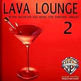  Lava Lounge, Vol. 2: Retro Bachelor Pad Music for Swinging Singles