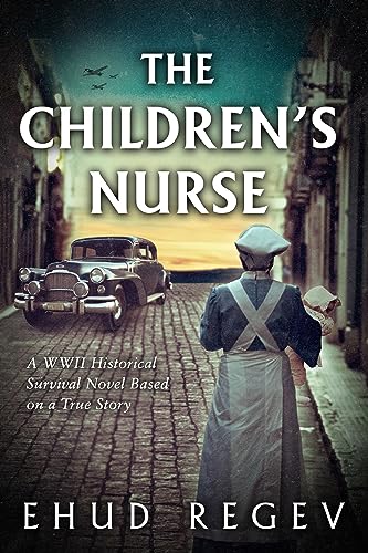 The Children’s Nurse: A WWII Historical Survival Novel Based on a True Story (English Edition)