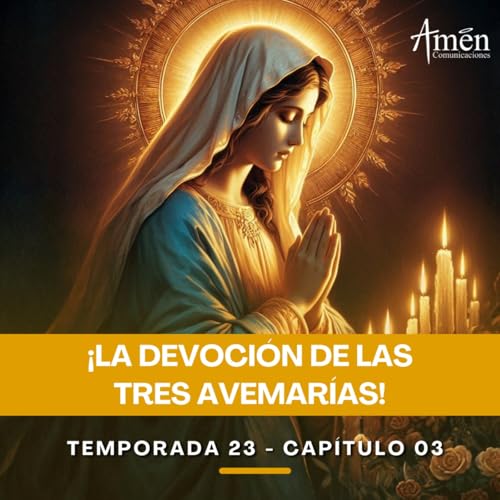 La devoci&oacute;n de las tres Avemar&iacute;as - Padre Carlos Yepes - Amen Comunicaciones - Reflexiones para la Vida