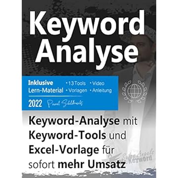 Keyword-Analyse: Keyword-Analyse mit Keyword-Tools und Excel-Vorlage für sofort mehr Umsatz (German Edition)