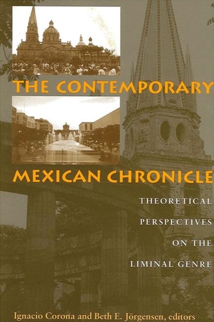 The Contemporary Mexican Chronicle: Theoretical Perspectives on the Liminal Genre (Suny Series in Latin American and Iberian Thought and Culture)