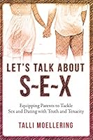 Let's Talk About S-E-X: Equipping Parents to Tackle Sex and Dating with Truth and Tenacity 0986178403 Book Cover