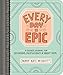 Every Day Is Epic: A Guided Journal for Daydreams, Creative Rants, and Bright Ideas