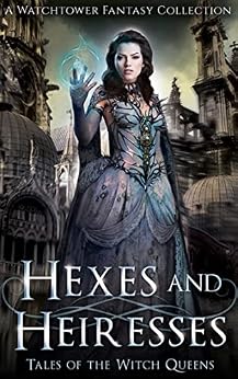 Hexes and Heiresses: Tales of the Witch Queens by [Adam Johnson, S.K. Gregory, Jori Elizabeth, Kat Parrish, Lavinia Roseknight, Clare Dugmore, Serene Conneeley, Annee Jones, E.C. Hibbs]