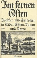 Im fernen Osten: Forscher u. Entdecker in Tibet, China, Japan u. Korea : 1689-1911 (Alte abenteuerliche Reiseberichte) 3771103045 Book Cover